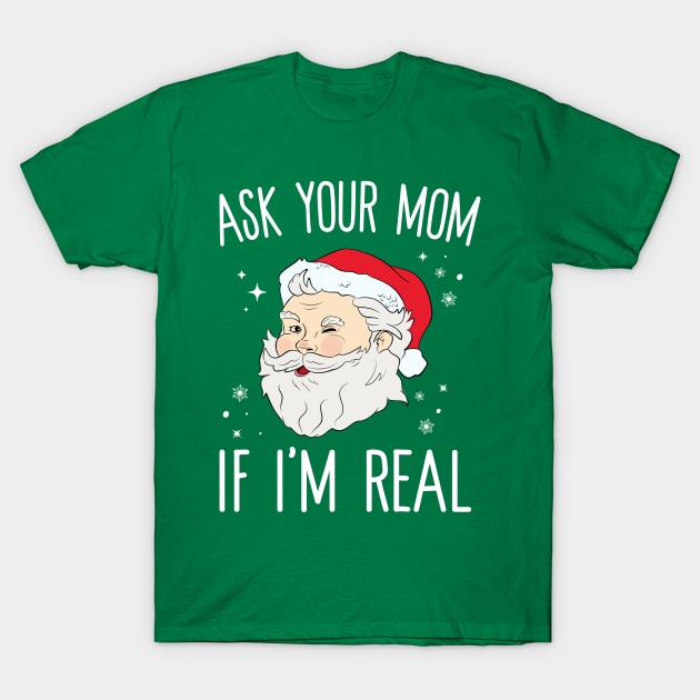 Ask Your Mom If I'm Real T-Shirt by Eugenex